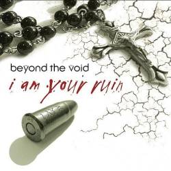 Beyond The Void (GER) : I Am Your Ruin